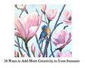 50 Ways to Add Creativity to Your Summer